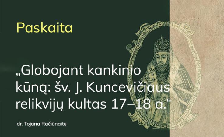 Paskaita „Globojant kankinio kūną: šv. J. Kuncevičiaus relikvijų kultas 17–18 a.“