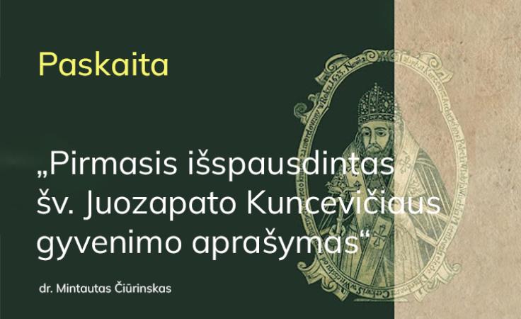 Paskaita „Pirmasis išspausdintas šv. Juozapato Kuncevičiaus gyvenimo aprašymas“